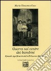 Guerra nel ventre dei bambini. Episodi significativi della seconda guerra mondiale libro di Casu M. Giovanna