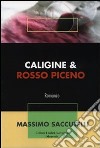 Caligine & Rosso Piceno libro di Saccutelli Massimo