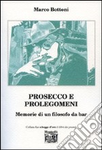 Prosecco e prolegomeni. Memorie di un filosofo da bar libro