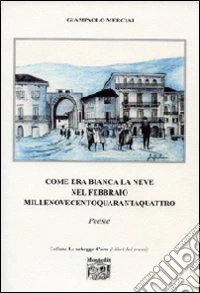 Come era bianca la neve nel febbraio Millenovecentoquarantaquattro libro