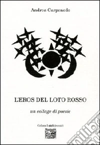 L'eros del loto rosso. Un collage di poesie libro