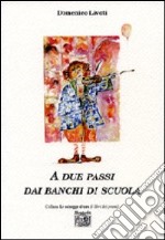 A due passi dai banchi di scuola libro