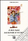 A due passi dai banchi di scuola libro di Livoti Domenico