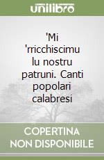 'Mi 'rricchiscimu lu nostru patruni. Canti popolari calabresi libro