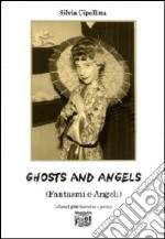 Ghosts and angels. Fantasmi e angeli libro