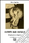 Ghosts and angels. Fantasmi e angeli libro