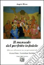 Il manuale del perfetto infedele. Libro per soli uomini, ma non per uomini soli. Vol. 1: I pericoli per l'infedele