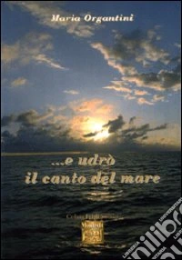 ... E udrò il canto del mare