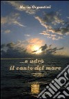 ... E udrò il canto del mare libro di Organtini Maria