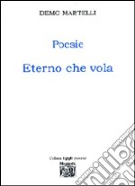 Poesie. Eterno che vola libro