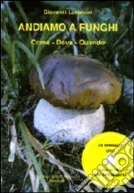 Andiamo a funghi. Come, dove, quando. Con DVD