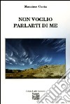 Non voglio parlarti di me libro di Costa Massimo