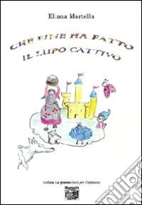 Che fine ha fatto il lupo cattivo. Ediz. illustrata libro