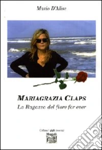 Mariagrazia Claps. La ragaza del fiore forever libro