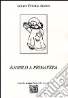 Angelo a primavera libro di Fiorotto Arsetta Aurora