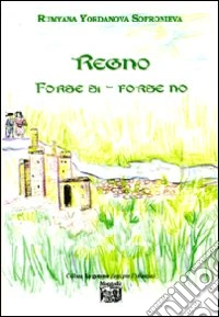 Regno «Forse si-forse no». Ediz. illustrata libro