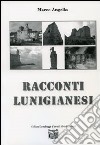 Racconti lunigianesi libro di Angella Marco