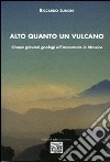 Alto quanto un vulcano. Cinque giovani geologi all'avventura in Messico libro