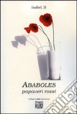 Ababoles. Papaveri rossi libro