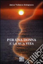 Per una donna e la sua vita libro