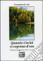 Quando i larici si coprono d'oro libro