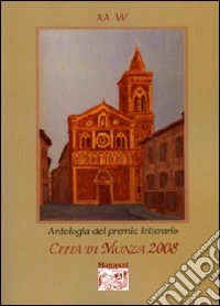 Antologia del Premio letterario città di Monza 2008 libro