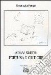 Adam Smith. Fortuna e critiche libro