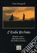 L'erede perduto. Quattro regni... Una sola guerra... Un'antica profezia.. libro