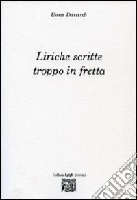 Liriche scritte troppo in fretta libro