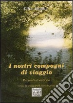 I nostri compagni di viaggio. Racconti di animali libro