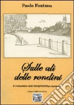 Sulle ali delle rondini. Il romanzo sull'emigrazione camuna libro