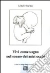 Vivi come sogno nel sonno dei miei occhi libro di Malune Claudio