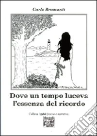 Dove un tempo luceva l'essenza del ricordo libro