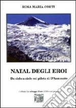 Natal degli eroi. Da cielo a cielo col pilota di D'Annunzio libro