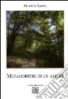 Metamorfosi di un amore libro di Sgarro Maurizio