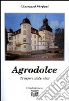 Agrodolce (Il sapore della vita) libro di Stefani Giovanni