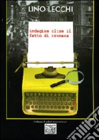 Indagine oltre il fatto di cronaca libro