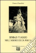 Sinbad. Viaggio nell'amore di un poeta