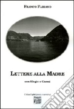 Lettere alla madre con Elegie e Carmi libro