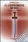 Il centurione di Dio libro di Granata Claudio