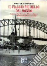 Il viaggio più bello del mondo intorno alla terra con l'incrociatore «Raimondo Montecuccoli»