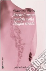 Anche l'amore qualche volta sbaglia strada libro