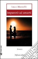 Imparerò ad amarti