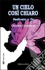 Un cielo così chiaro libro