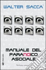 Manuale del paranoico asociale libro