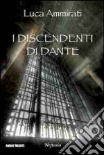 I discendenti di Dante libro