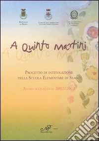 A Quinto Martini. Progetto di intitolazione della Scuola elementare di Seano. Anno scolastico 2002/2003 libro