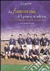 La Fiorentina del primo scudetto. 1955-1956 memorie viola tra cronaca e arte libro di Gentilini G. (cur.)