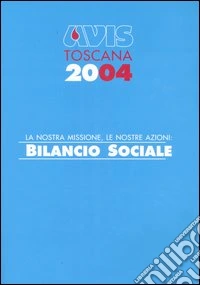 Avis Toscana 2004. La nostra missione, le nostre azioni: bilancio sociale libro