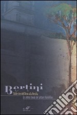 Bertini. Dalle rive dell'Arno alla Versilia. Le sintesi tonali del pittore fiorentino. Catalogo della mostra (Pietrasanta, 22 aprile-7 maggio 2006) libro